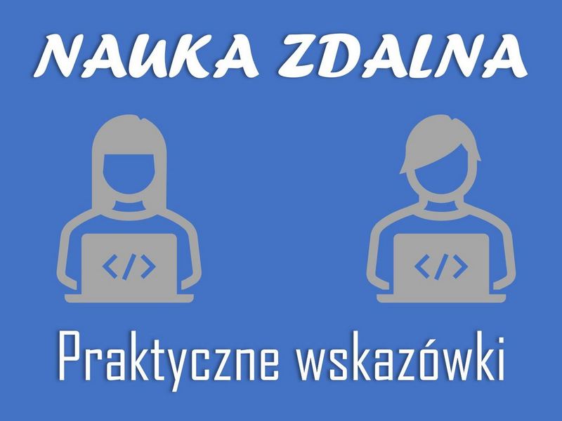 Nauka zdalna - praktyczne wskazówki